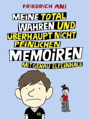 cover image of Meine total wahren und überhaupt nicht peinlichen Memoiren mit genau elfeinhalb